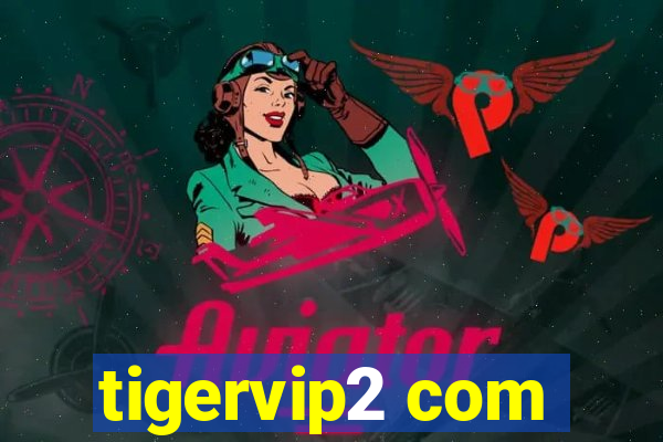 tigervip2 com