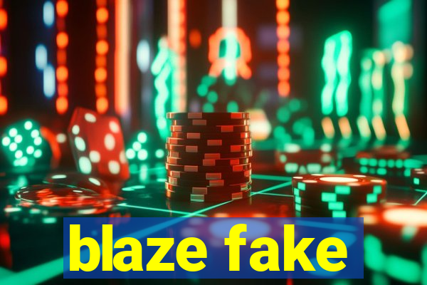 blaze fake