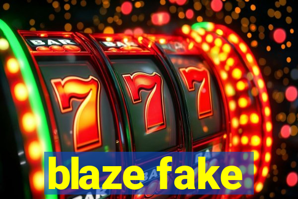 blaze fake