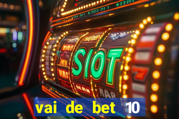vai de bet 10 reais no cadastro