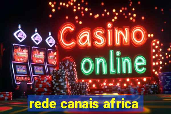 rede canais africa