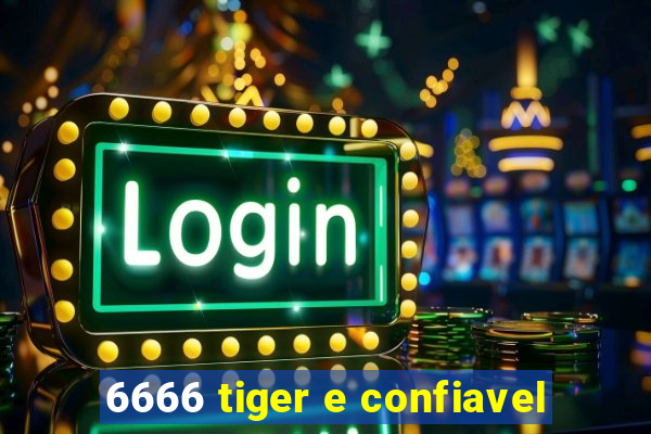 6666 tiger e confiavel