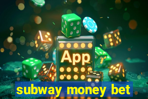 subway money bet