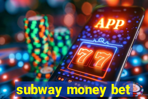 subway money bet