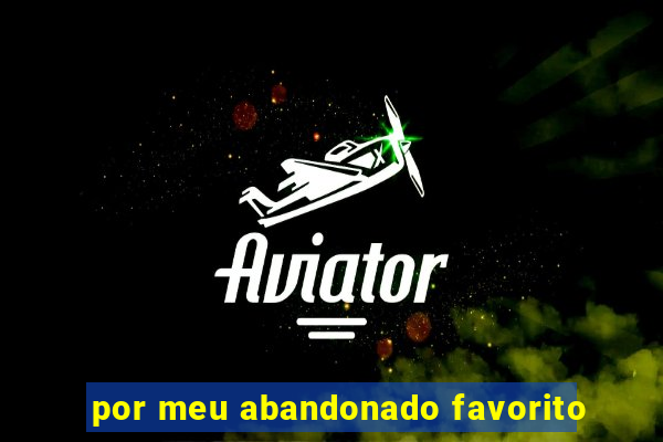por meu abandonado favorito