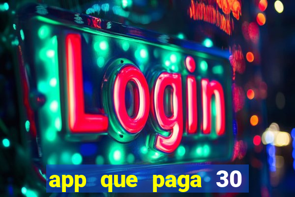 app que paga 30 reais para se cadastrar