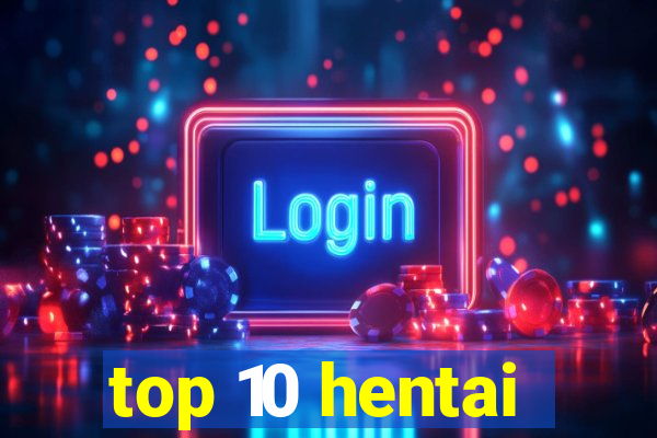 top 10 hentai