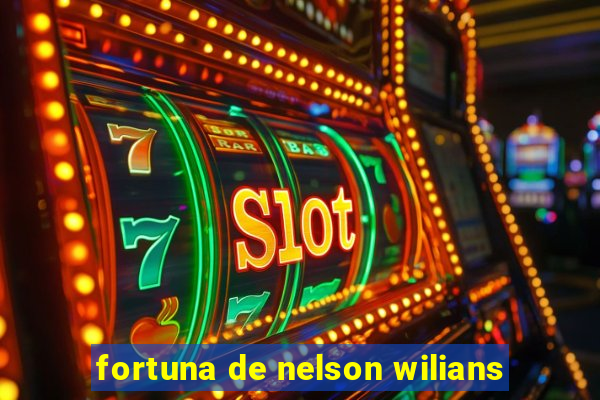 fortuna de nelson wilians