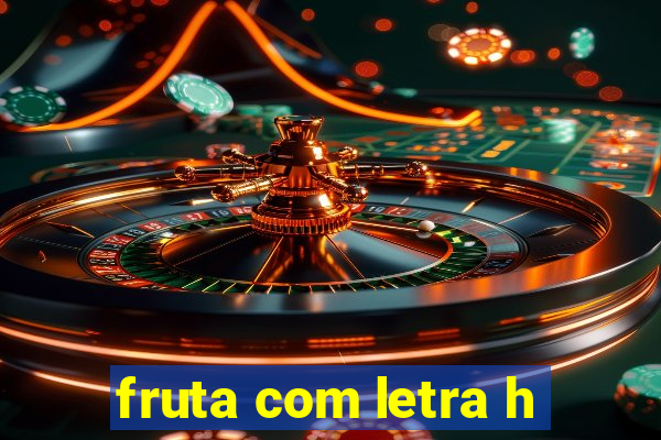 fruta com letra h