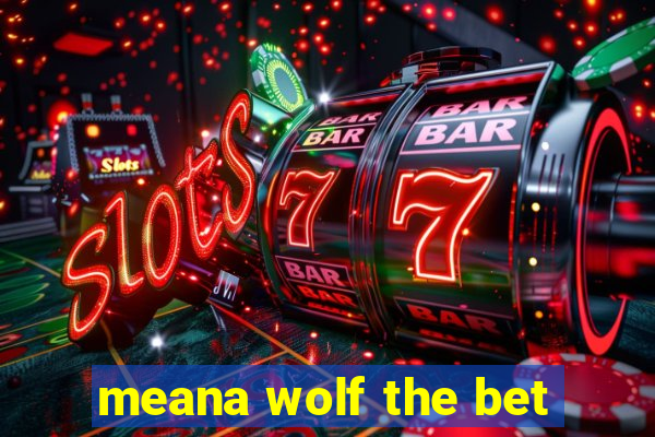 meana wolf the bet