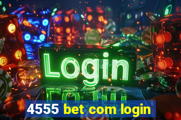 4555 bet com login
