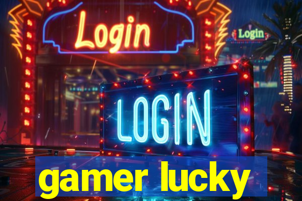 gamer lucky