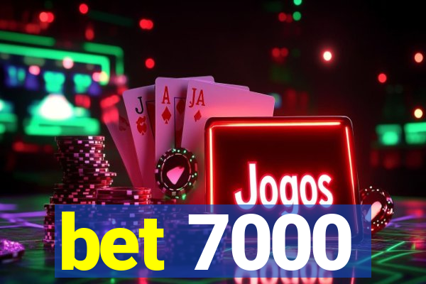bet 7000