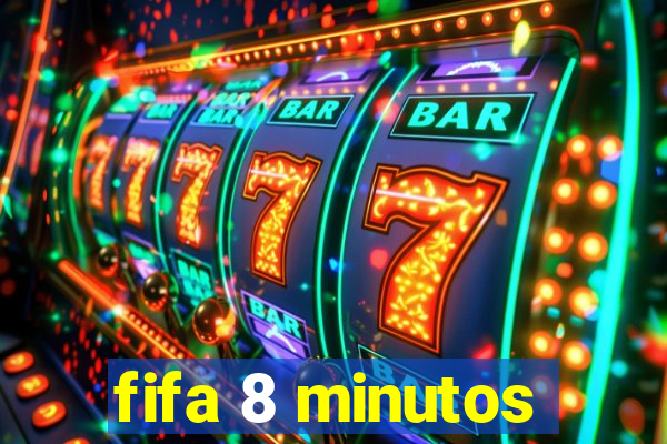fifa 8 minutos
