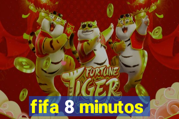 fifa 8 minutos