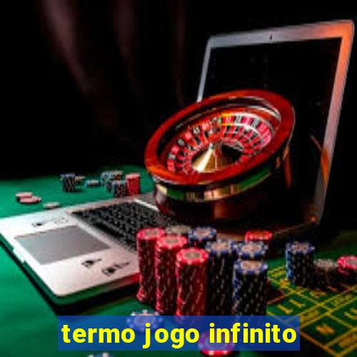 termo jogo infinito