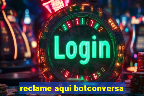 reclame aqui botconversa