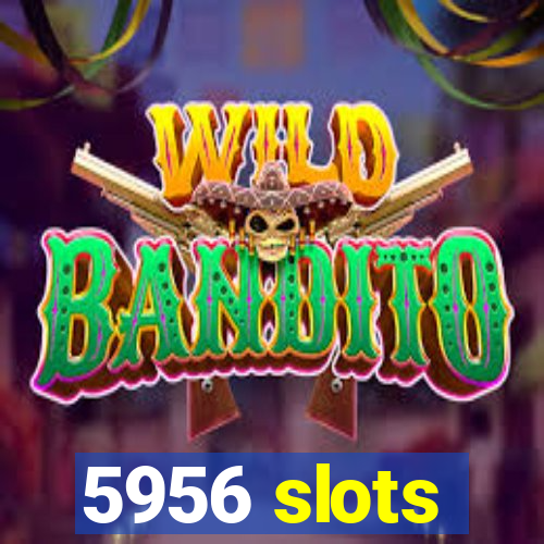 5956 slots