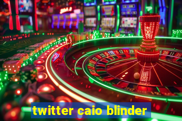 twitter caio blinder