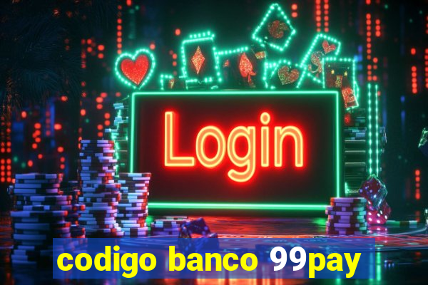 codigo banco 99pay