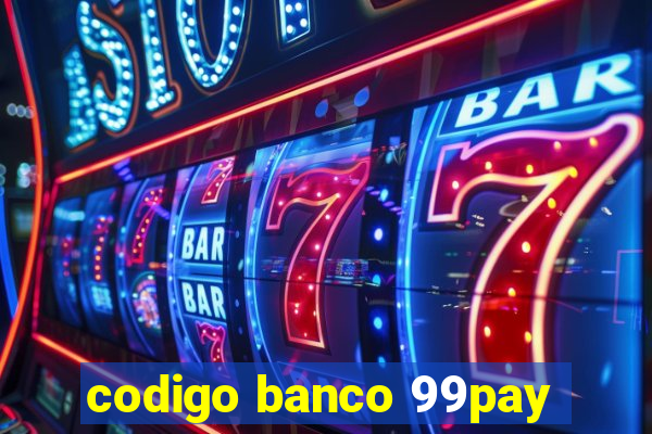 codigo banco 99pay