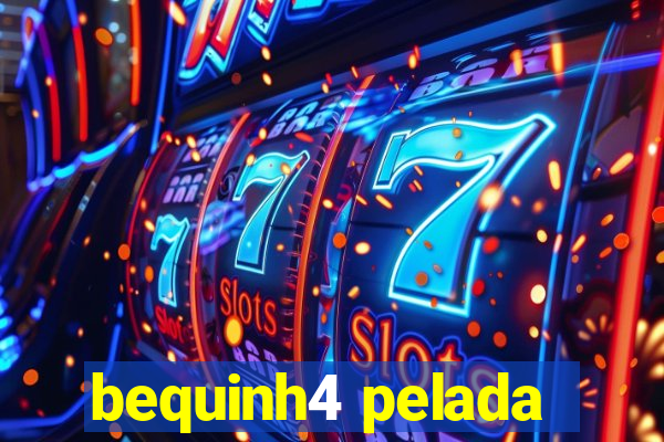 bequinh4 pelada