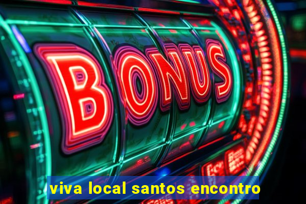 viva local santos encontro
