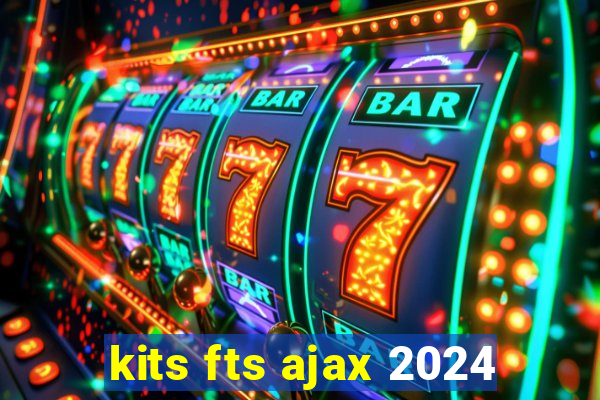 kits fts ajax 2024