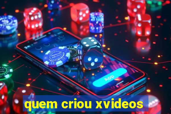 quem criou xvideos