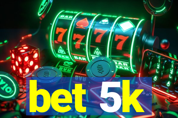 bet 5k