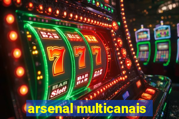 arsenal multicanais
