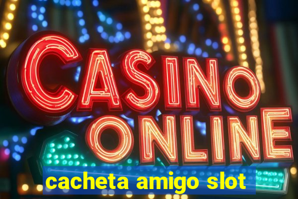 cacheta amigo slot