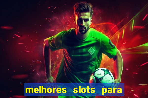 melhores slots para ganhar dinheiro
