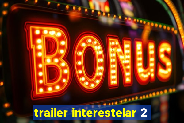 trailer interestelar 2