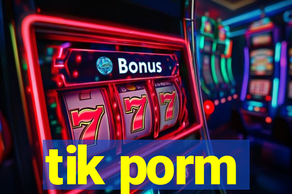 tik porm