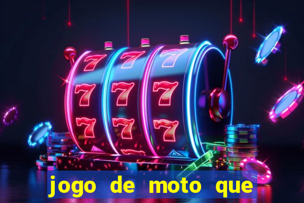jogo de moto que da grau