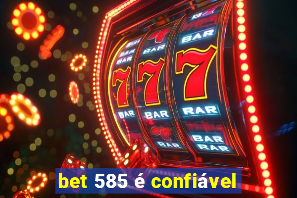 bet 585 é confiável