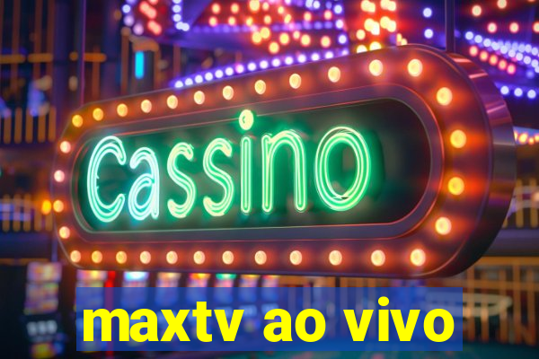maxtv ao vivo