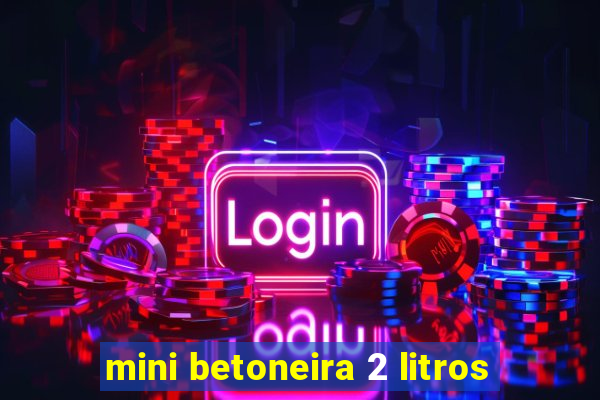 mini betoneira 2 litros