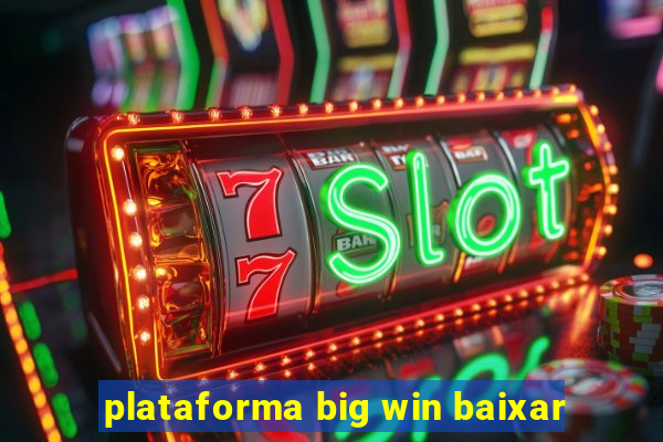 plataforma big win baixar