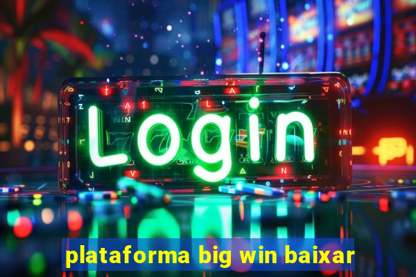 plataforma big win baixar