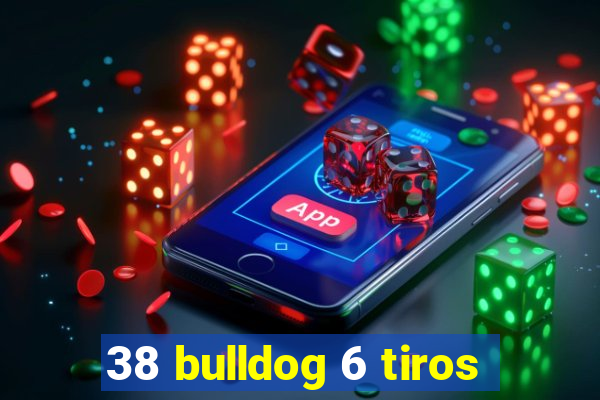 38 bulldog 6 tiros