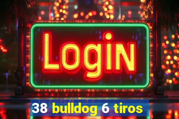 38 bulldog 6 tiros