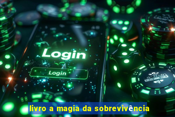 livro a magia da sobrevivência