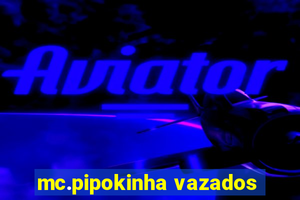 mc.pipokinha vazados