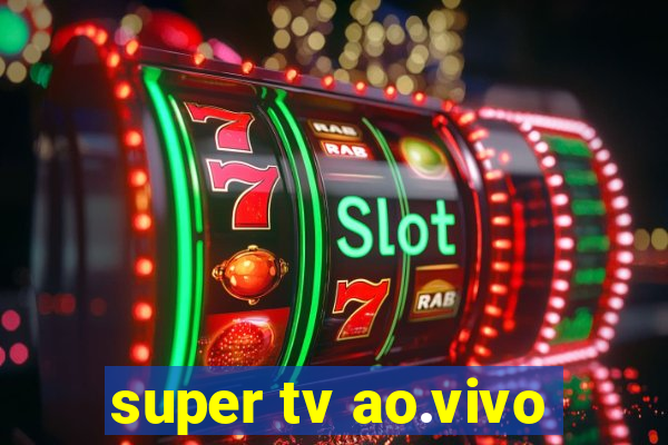 super tv ao.vivo