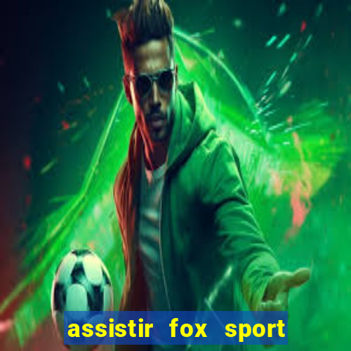 assistir fox sport futebol tv