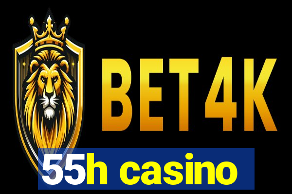 55h casino