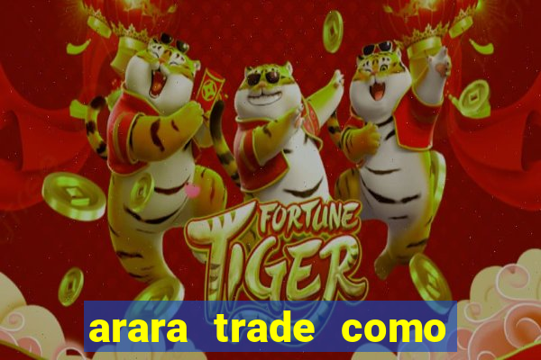 arara trade como ganhar dinheiro