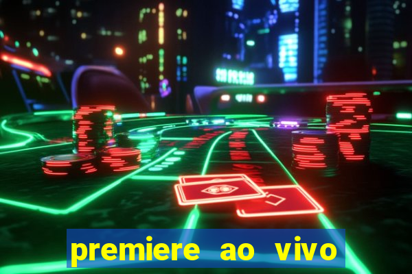 premiere ao vivo hoje gratis